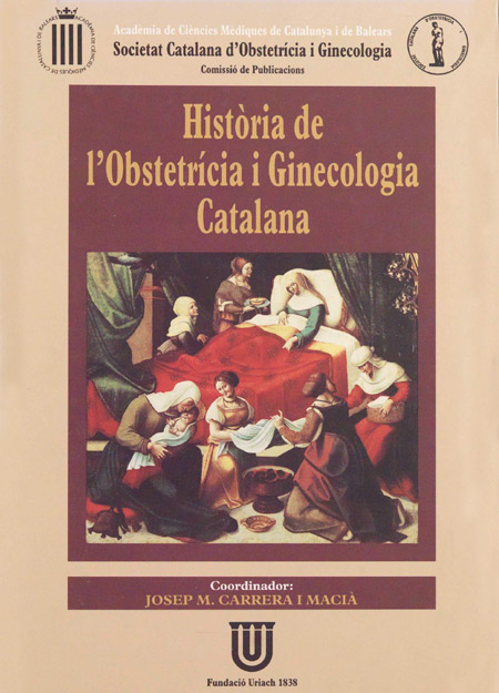 Història de l'obstetrícia i la ginecologia catalana / coordinador: Josep M. Carrera i Macià